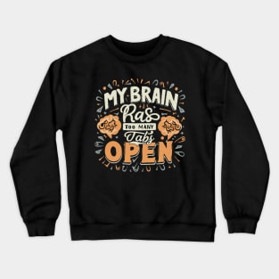 My Brain Has Too Many Tabs Open. Typography Crewneck Sweatshirt